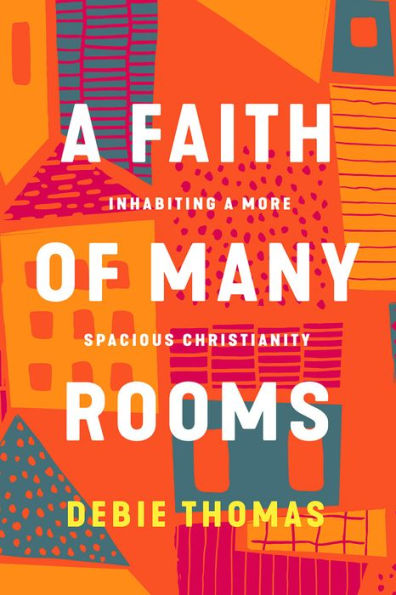 a Faith of Many Rooms: Inhabiting More Spacious Christianity