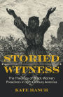 Storied Witness: The Theology of Black Women Preachers in 19th-Century America