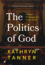The Politics of God: Christian Theologies and Social Justice, Thirtieth, Anniversary Edition