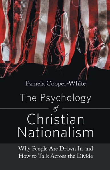 the Psychology of Christian Nationalism: Why People Are Drawn and How to Talk Across Divide