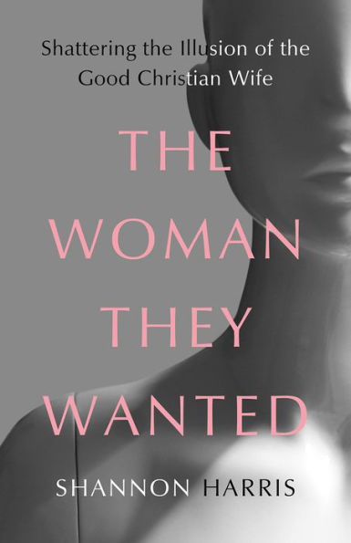 the Woman They Wanted: Shattering Illusion of Good Christian Wife