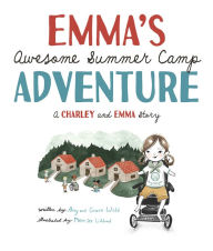 Free ebook textbooks download Emma's Awesome Summer Camp Adventure: A Charley and Emma Story by Amy Webb, Grace Webb, Merrilee Liddiard in English PDB ePub CHM 9781506483399