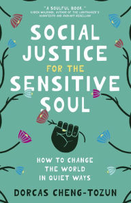 Title: Social Justice for the Sensitive Soul: How to Change the World in Quiet Ways, Author: Dorcas Cheng-Tozun