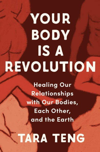 Your Body Is a Revolution: Healing Our Relationships with Bodies, Each Other, and the Earth