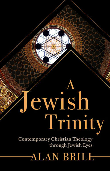 A Jewish Trinity: Contemporary Christian Theology through Jewish Eyes