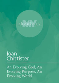 Title: An Evolving God, An Evolving Purpose, An Evolving World, Author: Joan Chittister OSB