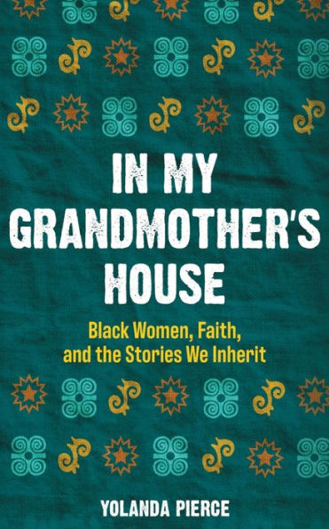 My Grandmother's House: Black Women, Faith, and the Stories We Inherit