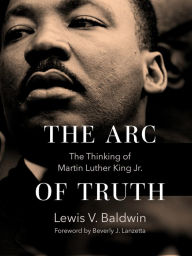 Title: The Arc of Truth: The Thinking of Martin Luther King Jr., Author: Lewis V. Baldwin