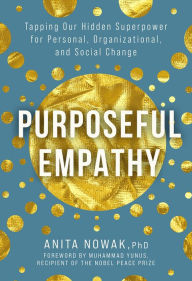 Free ebooks for oracle 11g download Purposeful Empathy: Tapping Our Hidden Superpower for Personal, Organizational, and Social Change MOBI CHM FB2 in English by Anita Nowak, Muhammad Yunus, Anita Nowak, Muhammad Yunus 9781506485058