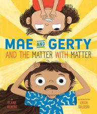 Download free ebooks in mobi format Mae and Gerty and the Matter with Matter by Elaine Vickers, Erica Salcedo 9781506485416 PDB PDF DJVU (English literature)