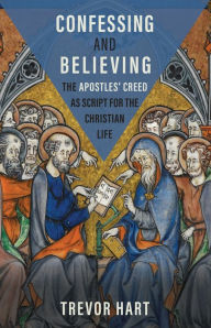 Title: Confessing and Believing: The Apostles' Creed as Script for the Christian Life, Author: Trevor Hart