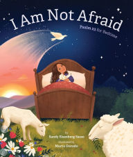 Title: I Am Not Afraid: Psalm 23 for Bedtime, Author: Sandy Eisenberg Sasso