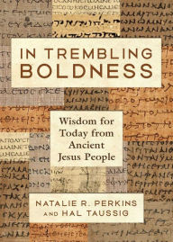 In Trembling Boldness: Wisdom for Today from Ancient Jesus People
