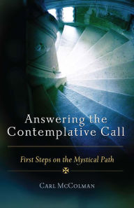 Title: Answering the Contemplative Call: First Steps on the Mystical Path, Author: Carl McColman