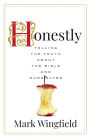 Honestly: Telling the Truth about the Bible and Ourselves
