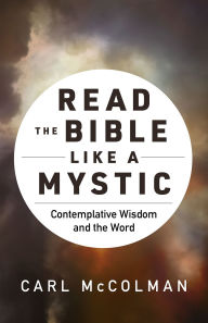 Title: Read the Bible Like a Mystic: Contemplative Wisdom and the Word, Author: Carl McColman