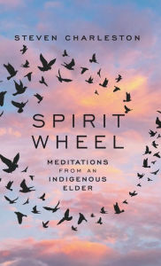 Title: Spirit Wheel: Meditations from an Indigenous Elder, Author: Steven Charleston