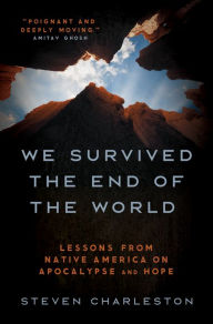 Title: We Survived the End of the World: Lessons from Native America on Apocalypse and Hope, Author: Steven Charleston
