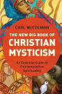 The New Big Book of Christian Mysticism: An Essential Guide to Contemplative Spirituality