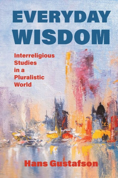 Everyday Wisdom: Interreligious Studies a Pluralistic World