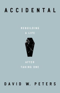Title: Accidental: Rebuilding a Life after Taking One, Author: David W. Peters