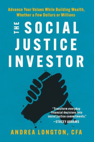 Pdf books free downloads The Social Justice Investor: Advance Your Values While Building Wealth, Whether a Few Dollars or Millions in English 9781506487571 PDB by Andrea Longton