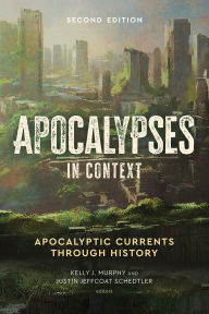 Title: Apocalypses in Context: Apocalyptic Currents through History, Author: Kelly J. Murphy