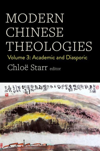 Modern Chinese Theologies: Volume 3: Academic and Diasporic