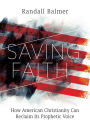 Saving Faith: How American Christianity Can Reclaim Its Prophetic Voice