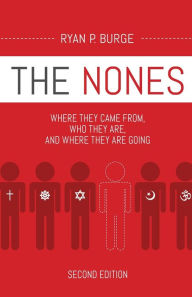 Title: The Nones, Second Edition: Where They Came From, Who They Are, and Where They Are Going, Second Edition, Author: Ryan P. Burge