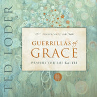 Title: Guerrillas of Grace: Prayers for the Battle, 40th Anniversary Edition, Author: Ted Loder