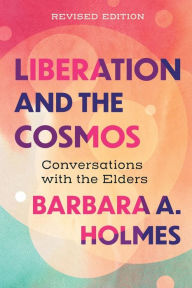 English books download free Liberation and the Cosmos: Conversations with the Elders, Revised Edition PDF MOBI ePub 9781506488424 (English Edition) by Barbara A. Holmes, Barbara A. Holmes