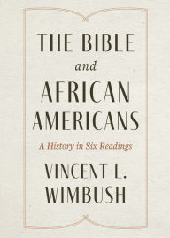 Title: The Bible and African Americans: A History in Six Readings, Author: Vincent L. Wimbush