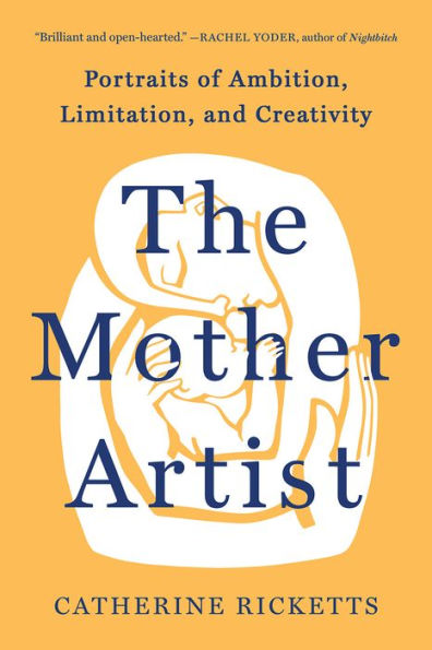 The Mother Artist: Portraits of Ambition, Limitation, and Creativity