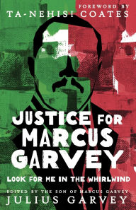 Ebook text format free download Justice for Marcus Garvey: Look for Me in the Whirlwind in English by Julius Garvey, Ta-Nehisi Coates