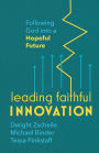 Leading Faithful Innovation: Following God into a Hopeful Future