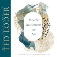 Best free books to download on ibooks Breathe Restlessness into Me: The Subversive and Inspired Poems and Meditations of Ted Loder English version by Ted Loder 9781506488868