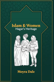 Title: Islam and Women: Hagar's Heritage, Author: Moyra Dale