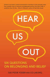 Title: Hear Us Out: Six Questions on Belonging and Belief, Author: Sue Pizor Yoder
