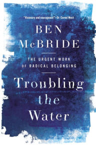 Download from google book search Troubling the Water: The Urgent Work of Radical Belonging 9781506489865 English version  by Ben McBride
