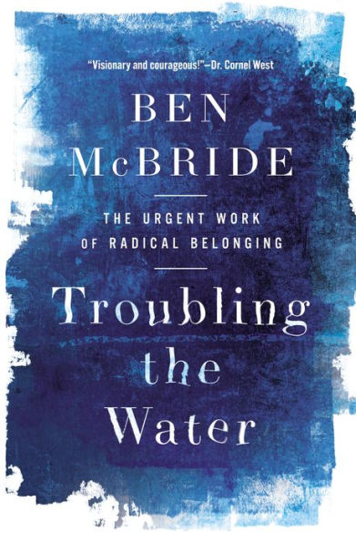 Troubling the Water: The Urgent Work of Radical Belonging