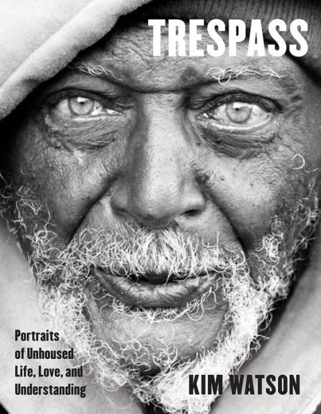 Trespass: Portraits of Unhoused Life, Love, and Understanding