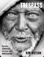 Trespass: Portraits of Unhoused Life, Love, and Understanding