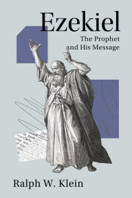 Title: Ezekiel: The Prophet and His Message, Author: Ralph W. Klein