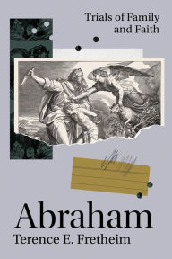 Title: Abraham: Trials of Family and Faith, Author: Terence E. Fretheim