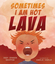 Title: Sometimes I Am Hot Lava, Author: Jody Jensen Shaffer