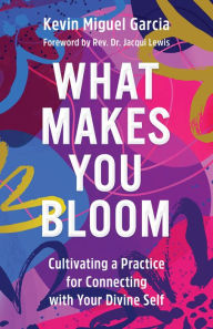Ebook for vbscript free download What Makes You Bloom: Cultivating a Practice for Connecting with Your Divine Self (English Edition) by Kevin Miguel Garcia, Jacqueline J. Lewis iBook FB2 PDF