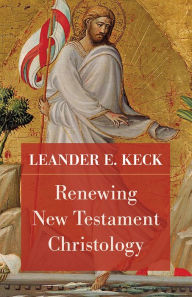 Title: Renewing New Testament Christology, Author: Leander E. Keck