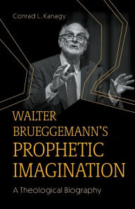 Free ebook for kindle download Walter Brueggemann's Prophetic Imagination: A Theological Biography by Conrad L. Kanagy 9781506493787 PDB iBook ePub English version