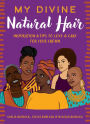 My Divine Natural Hair: Inspiration & Tips to Love & Care for Your Crown